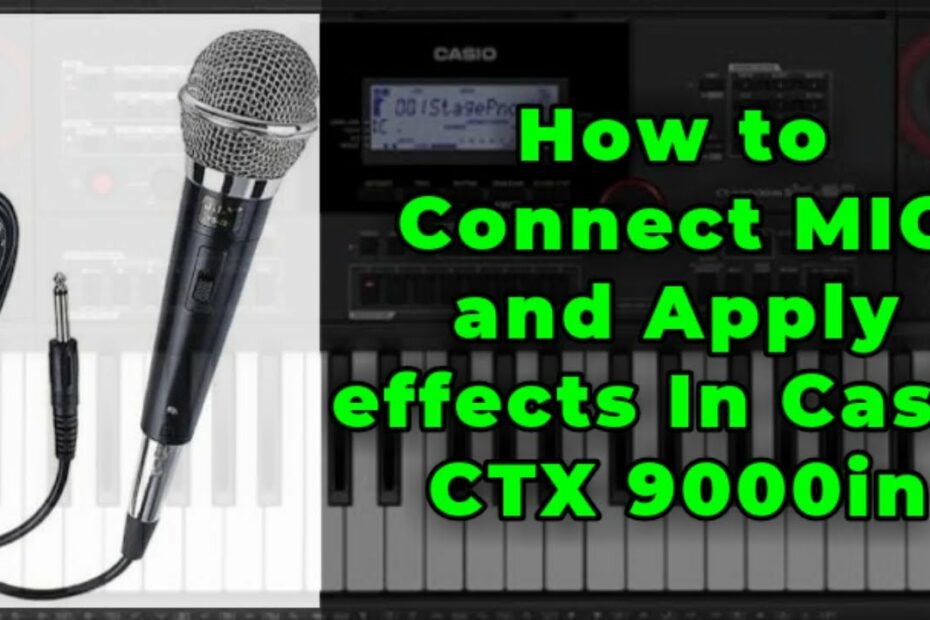 How to connect and use MIC and apply Effects in CASIO CTX 9000in : COMPLETE TUTORIAL.