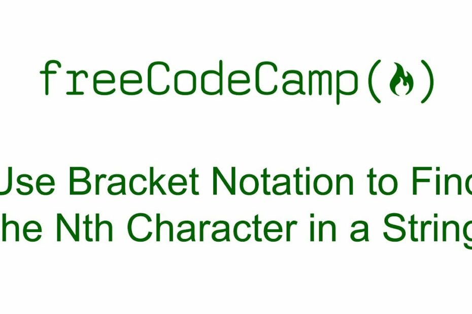 Use Bracket Notation to Find the Nth Character in a String - Free Code Camp