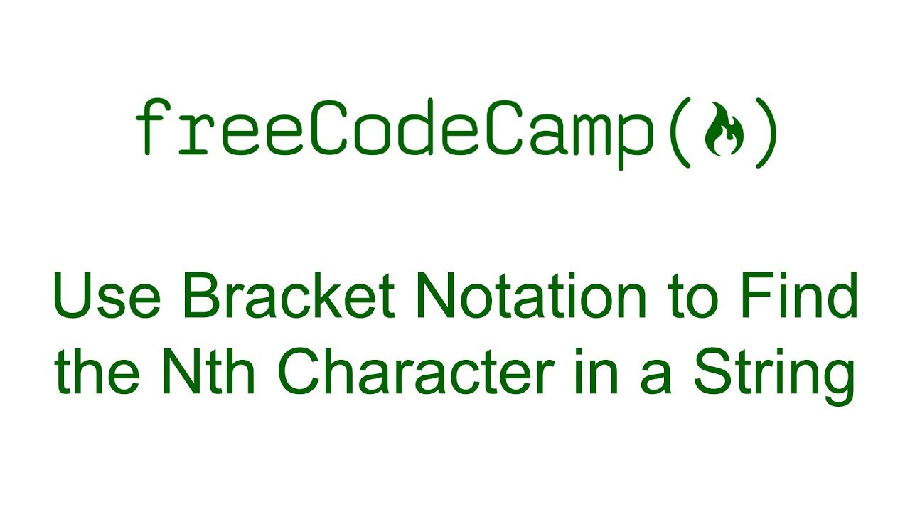 Use Bracket Notation to Find the Nth Character in a String - Free Code Camp