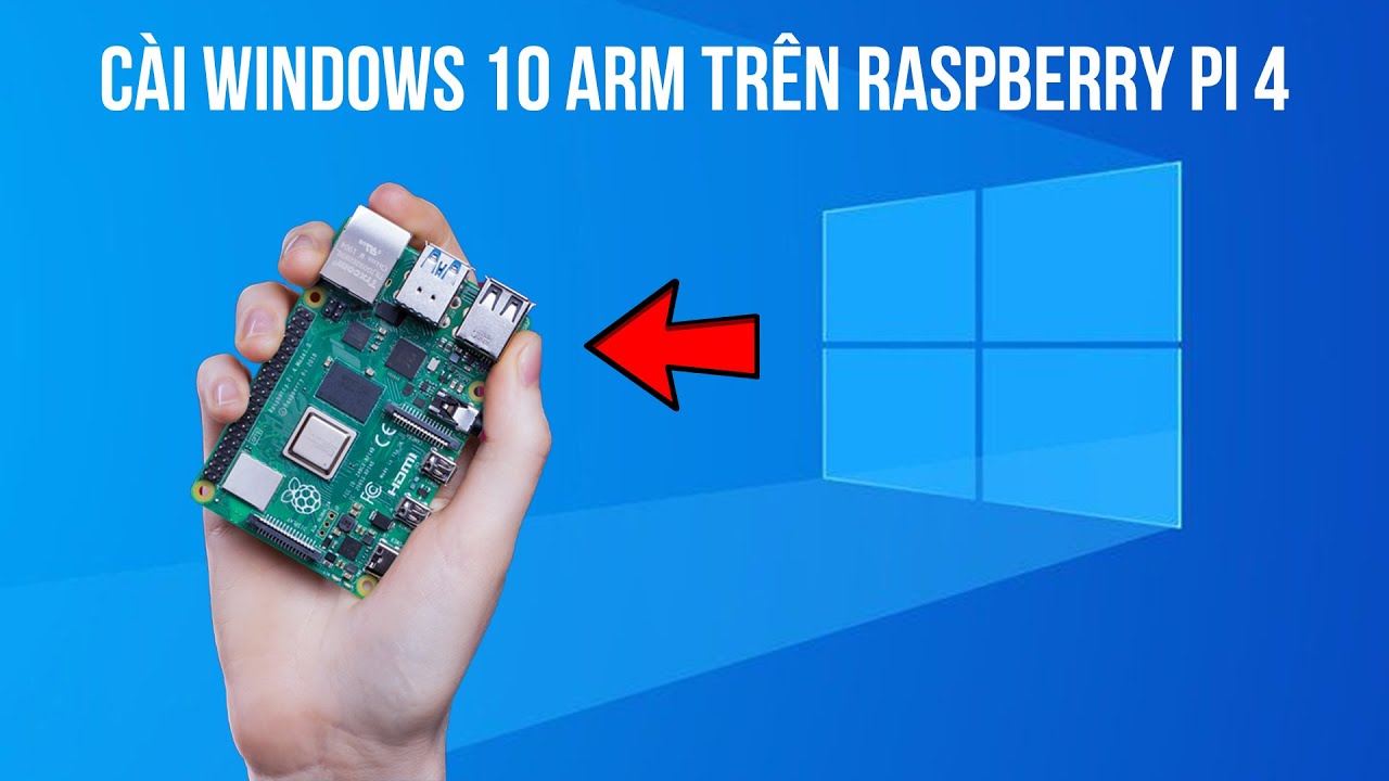 Hướng dẫn cài Windows 10 ARM trên Raspberry Pi 4 mới nhất 2021