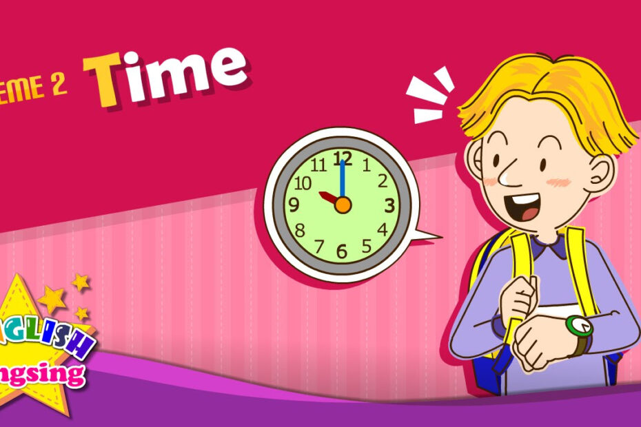 Theme 2. Time - What time is it? | ESL Song u0026 Story - Learning English for Kids