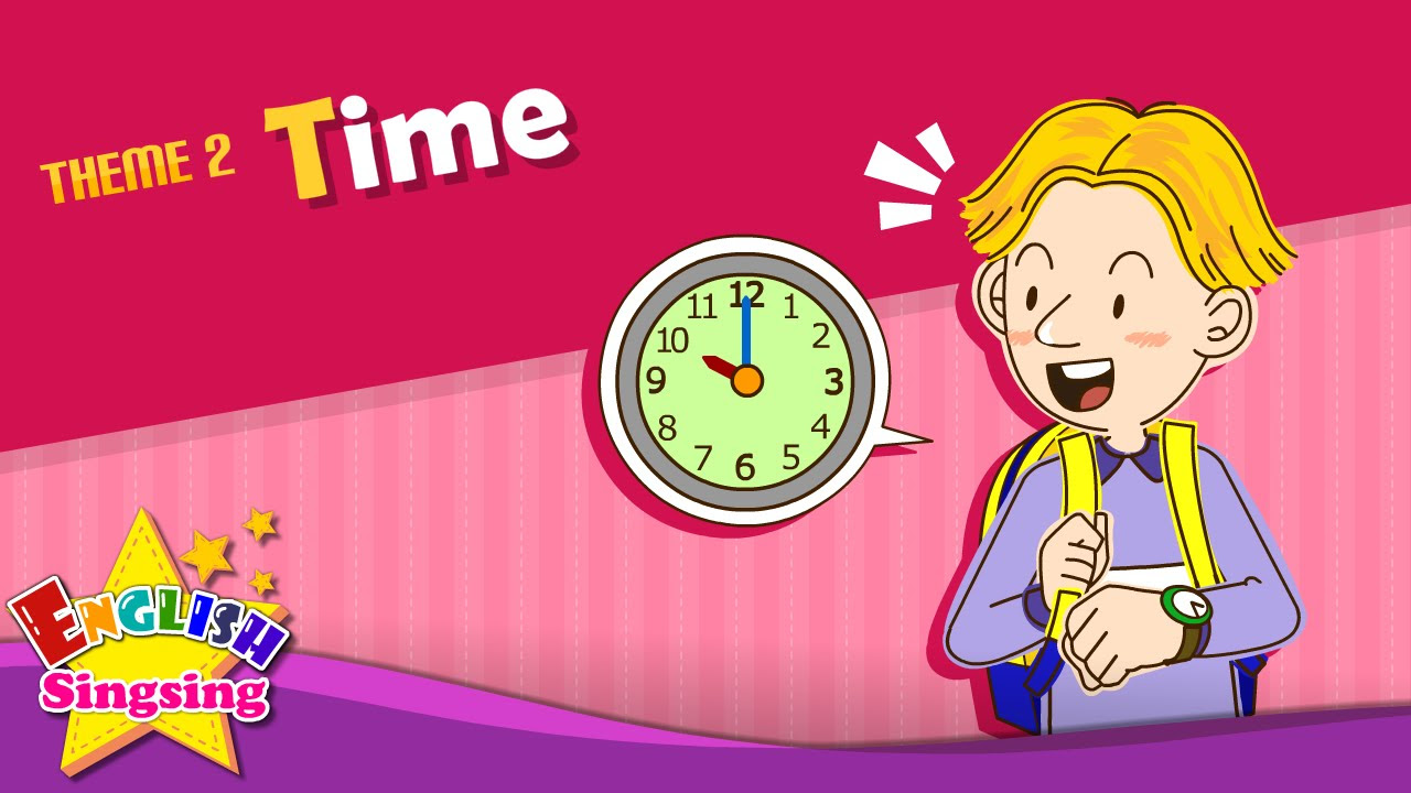 Theme 2. Time - What time is it? | ESL Song \u0026 Story - Learning English for Kids