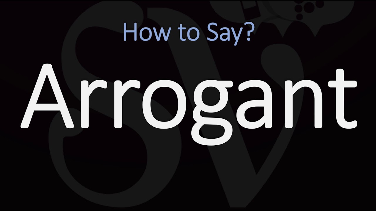 How To Pronounce Arrogance