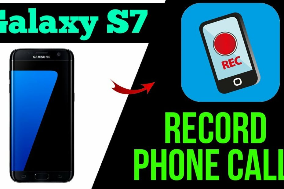 How To Record Phone Calls On Samsung Galaxy S7