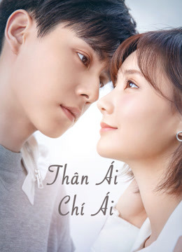 Thân Ái Chí Ái (2021) Full Vietsub – Iqiyi | Iq.Com