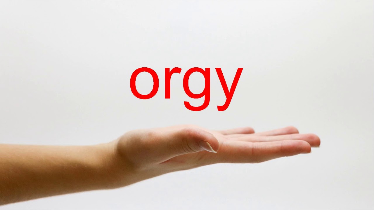 How To Pronounce Orgy