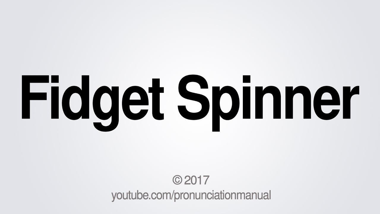 Fidget Spinner How To Pronounce