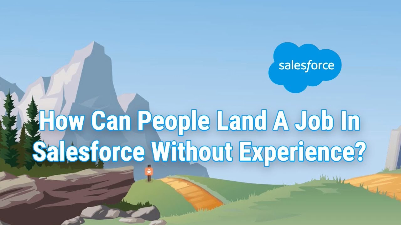 How To Get A Job In Salesforce Without Experience