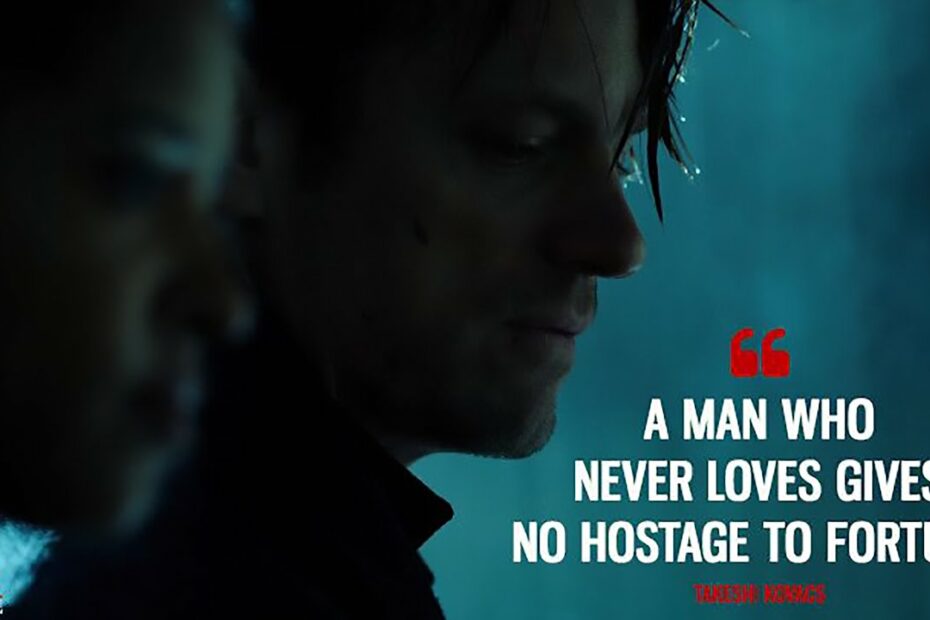 A Man Who Never Loves Gives No Hostage To Fortune