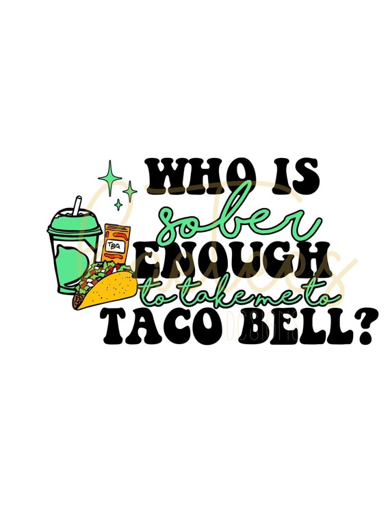 Whos Sober Enough To Take Me To Taco Bell Koe Wetzel Digital - Etsy