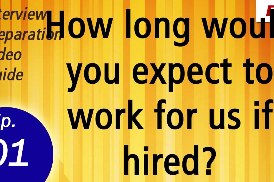How Long Would You Expect To Work If Hired