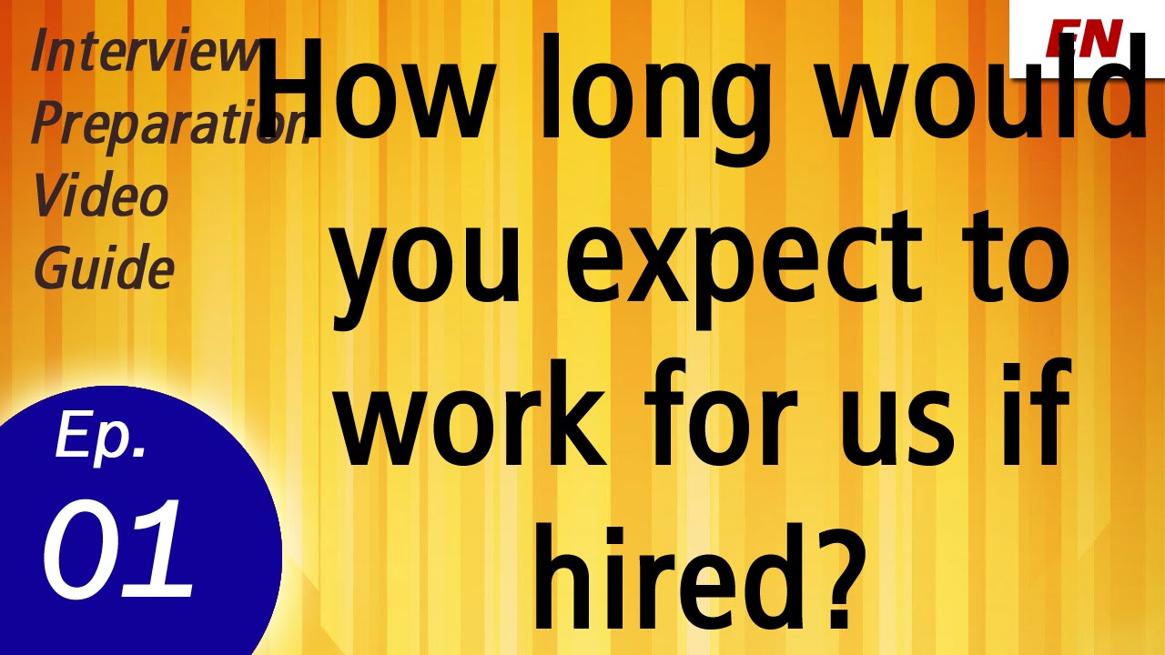 How Long Would You Expect To Work If Hired
