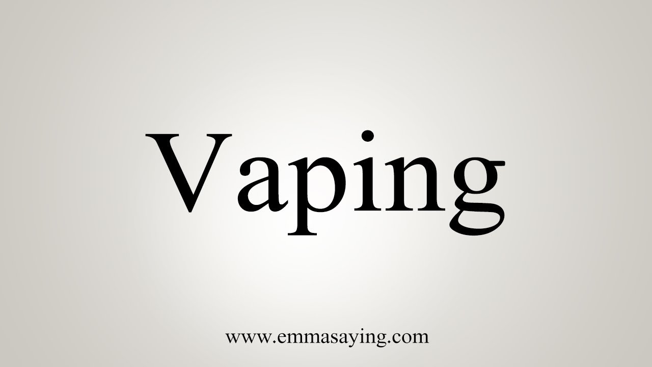 How To Pronounce Vaping