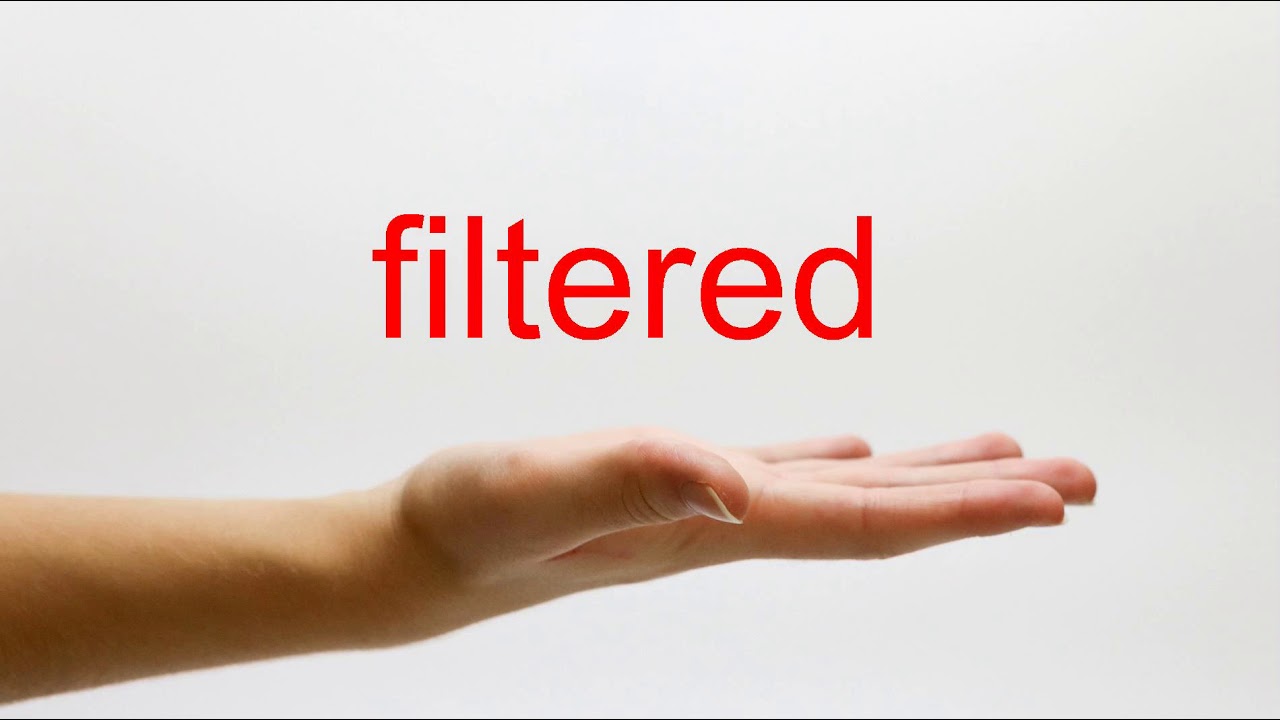 How To Pronounce Filtered