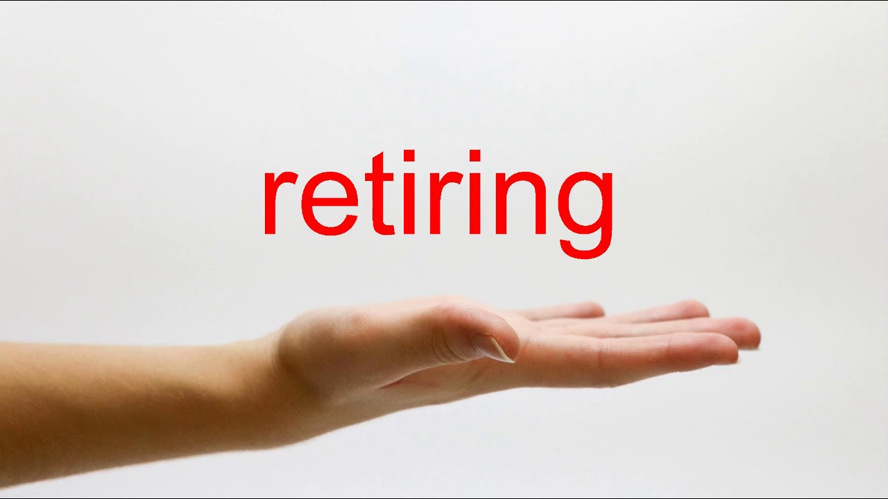 How To Pronounce Retiring